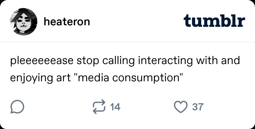 Uma postagem no tumblr que diz, em tradução livre “Pooooooor favor pare de chamar interagir e curtir arte de consumo de mídia”