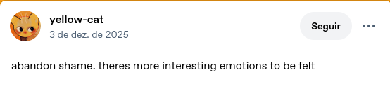 Uma postagem do tumblr escrita em inglês, em tradução livre &ldquo;Abandone a vergonha. Existem emoções mais interessantes de serem sentidas&rdquo;